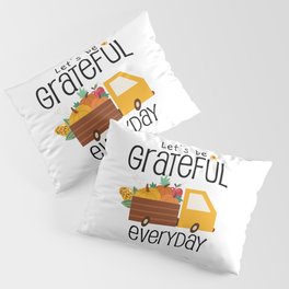 Let's Be Grateful Everyday - It's The Season To Be Thankful - Inspirational and Holiday Designs Pillow Sham