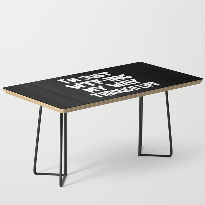 I'm Just WTF-ing My Way Through Life Funny Coffee Table