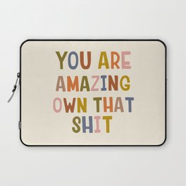 You Are Amazing Own That Shit Quote Laptop Sleeve