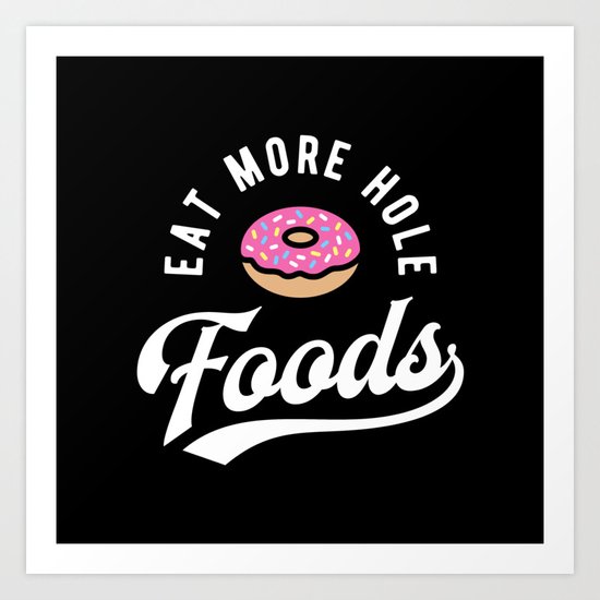 Eat More Hole Foods Pink Donut Art Print By Brogressproject
