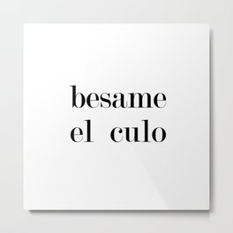 Besame Metal Print | Other, White, Graphicdesign, Black and White, Type, Writing, Espanol, Kissmyass, Black, Kiss 