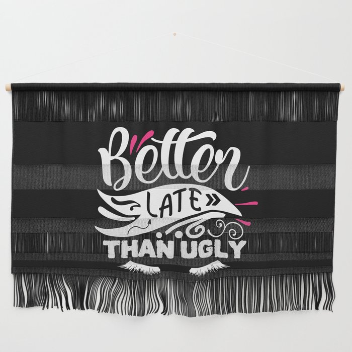 Better Late Than Ugly Funny Beauty Quote Wall Hanging