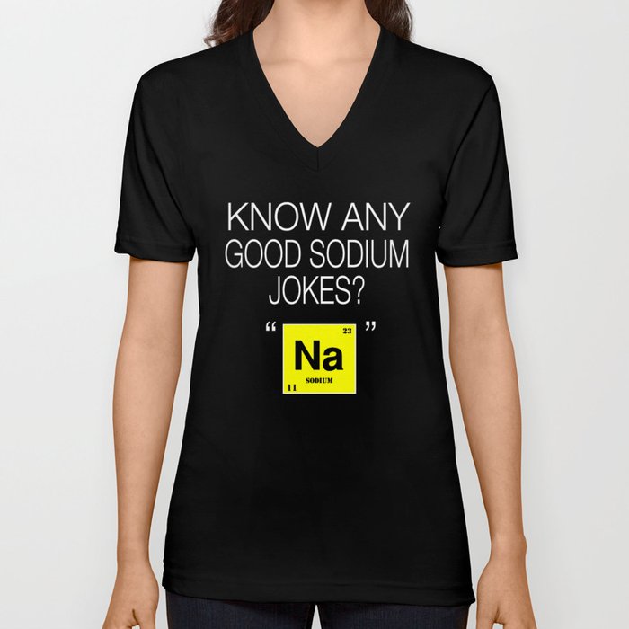 vurdere børn Også Funny Chemistry Design Good Jokes About Sodium V Neck T Shirt by  wigglebutts | Society6