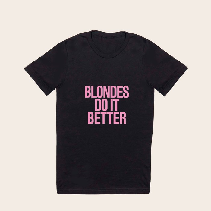 Blondes do it better t sale shirt