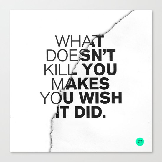 WHAT DOESN'T KILL YOU Canvas Print