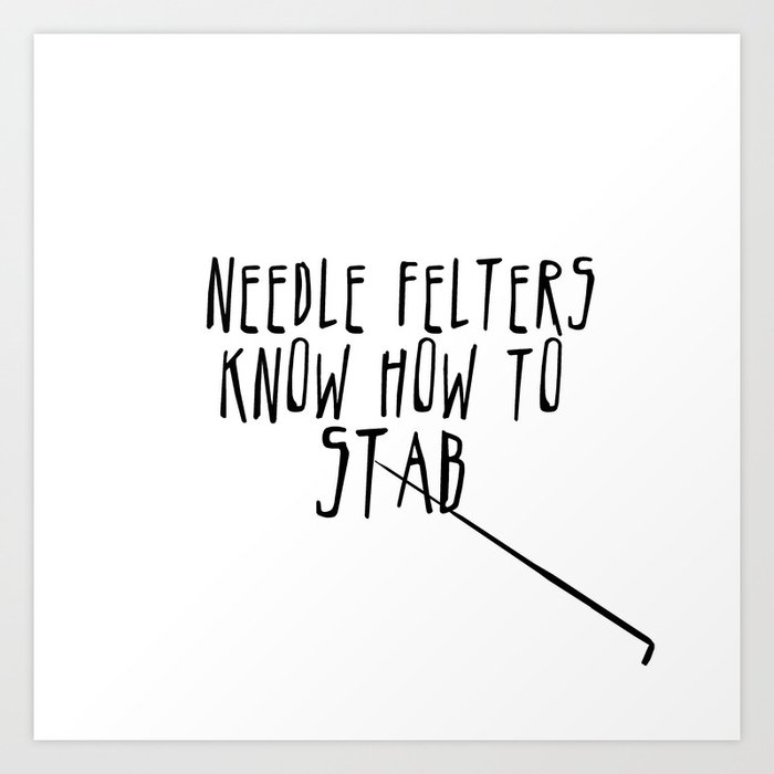 Needle Felters Know How To Stab - Black Art Print