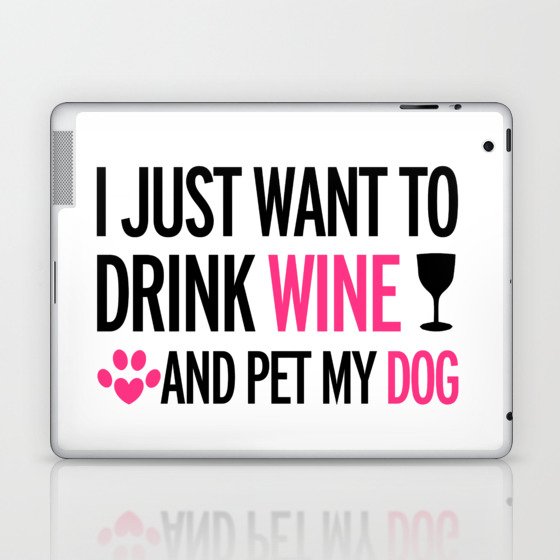 i just want to drink wine and pet my dog i just want to drink wine and pet my dog