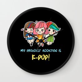 My proudest addiction is kpop Wall Clock
