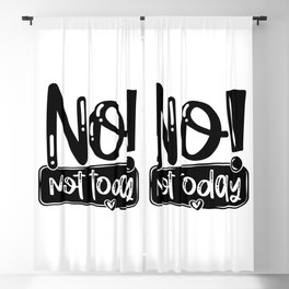 No Not Today Funny Quote Blackout Curtain