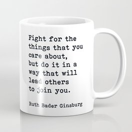 Fight For The Things That You Care About Ruth Bader Ginsburg Quote Coffee Mug