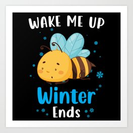 Wake me up when Winter ends Bee Art Print