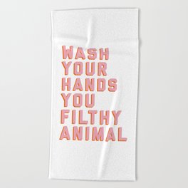 Wash Your Hands You Filthy Animal, Funny Sayings Beach Towel