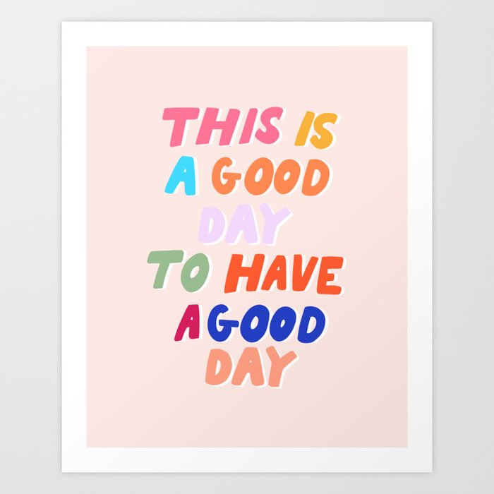 This Is  A Good Day To Have A Good Day Kunstdrucke | Graphic-design, Typografie, Digital, Lettering, Hand-lettered, Good-day, This-is-a-good-day, To-have-a-good-day, Motivational-quote, Inspirational-quote