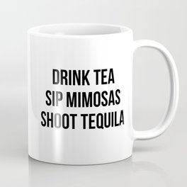 Drink Tea Sip Mimosas Shoot Tequila Coffee Mug