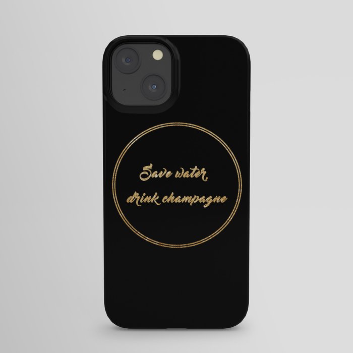 Save water, drink champagne iPhone Case