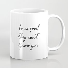 Be So Good They Can't Ignore You, Steve Martin Quotes, Motivational Coffee Mug