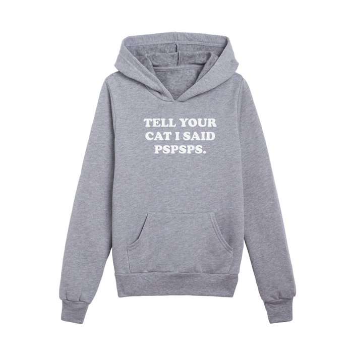 Cat I Said Pspsps Funny Quote Kids Pullover Hoodie