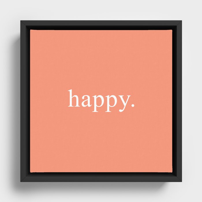 happy. Framed Canvas