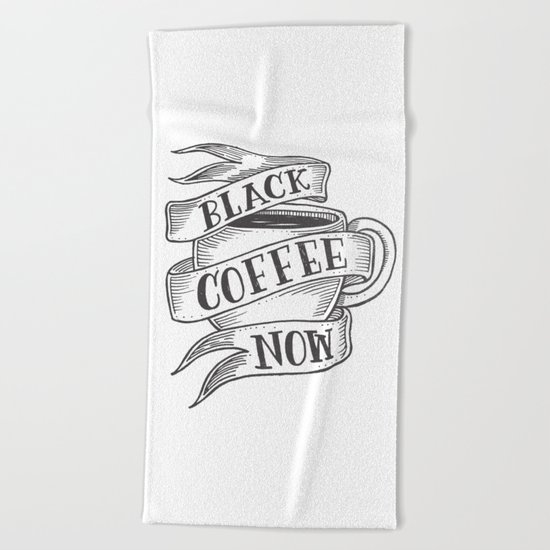 black coffee now Beach Towel