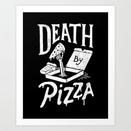 Death by Pizza Art Print