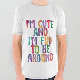 I'm Cute and I'm Fun to Be Around All Over Graphic Tee