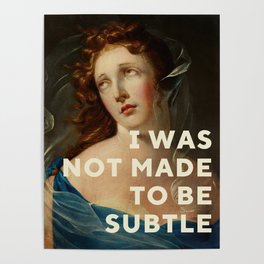 I Was Not Made To Be Subtle Poster