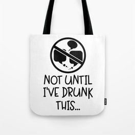 Not Until I've Drunk This Coffee Tote Bag