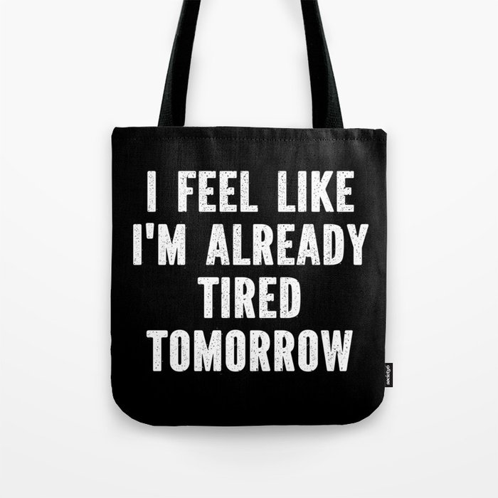 Funny Sarcastic Tired Quote Tote Bag