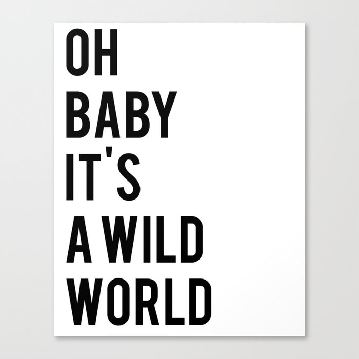 Oh baby its a wild world poster ALL SIZES MODERN wall art, Black White Print Canvas Print