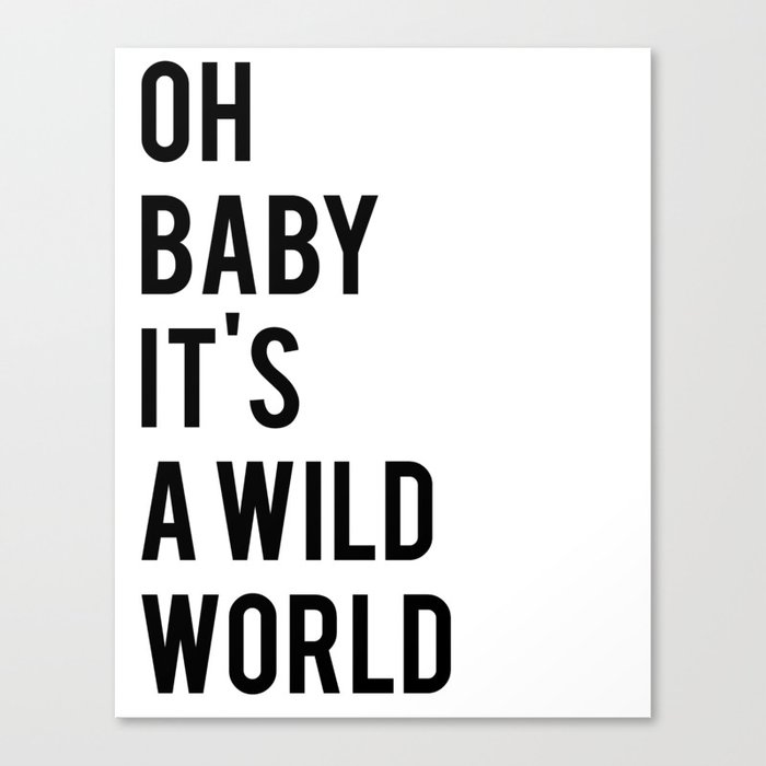 Oh Baby Its A Wild World Poster All Sizes Modern Wall Art Black White Print Canvas Print By Nikolajovanovic Society6
