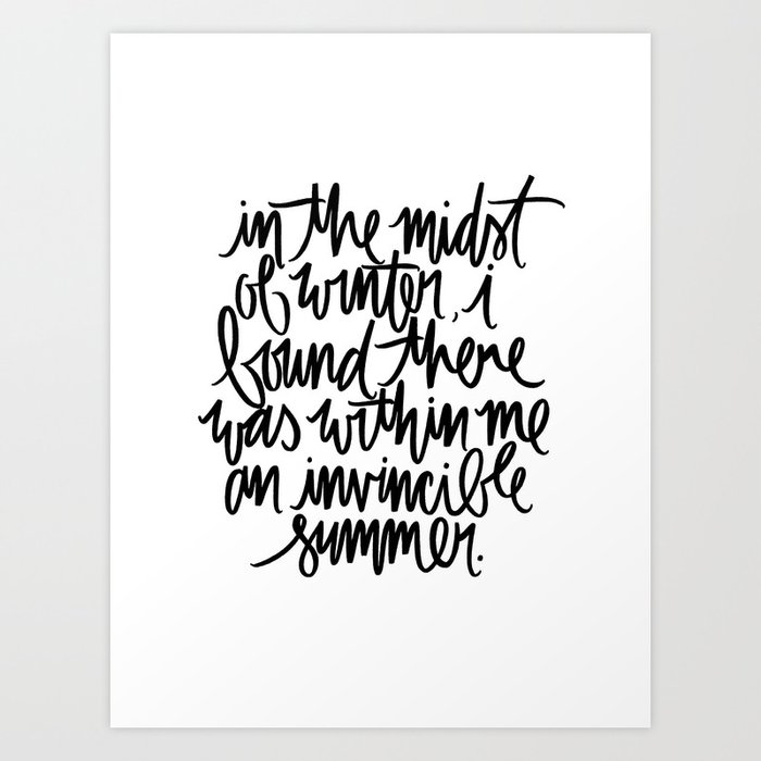 In The Midst Of Winter I Found There Was Within Me An Invincible