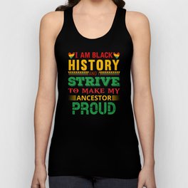 I Am Black History I Strive Make My Ancestor Proud Unisex Tank Top