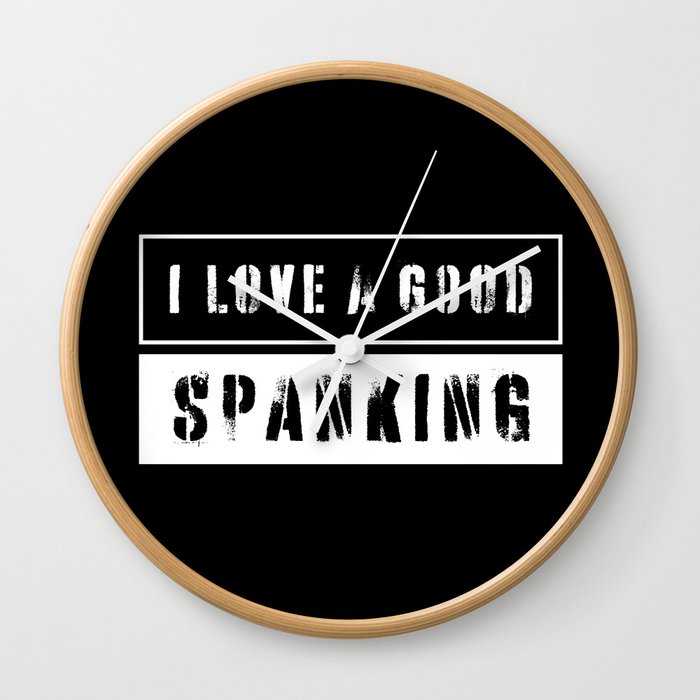 I Love a good spanking Wall Clock