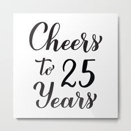 Cheers to 25 Years. 25th Birthday, Anniversary calligraphy lettering. Metal Print | 25Thanniversary, Graphicdesign, Anniversary, 25Th, Lettering, 25Years, Birthdayparty, Happybirthday, Calligraphy, Handwritten 