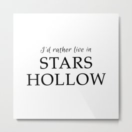 I'd Rather Live in Stars Hollow Metal Print | Starshollow, Babette, Live, Kirk, Text, Coffee, Gilmore, Tvshow, Stars, Rory 