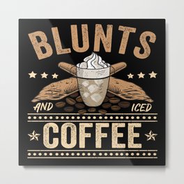Blunts And Coffee - Weed and Coffee Metal Print