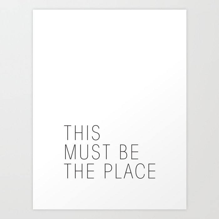 This must be the place Art Print
