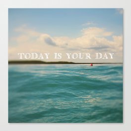 Today Is Your Day Canvas Print