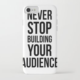 Never Stop Building Your Audience Black and White iPhone Case