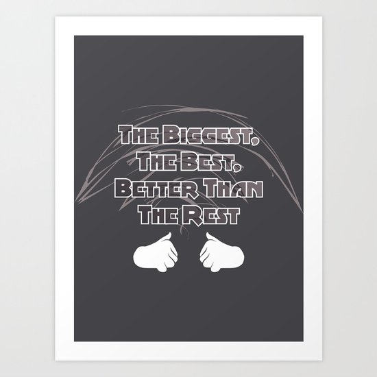 The Biggest, The Best, Better Than The Rest Art Print