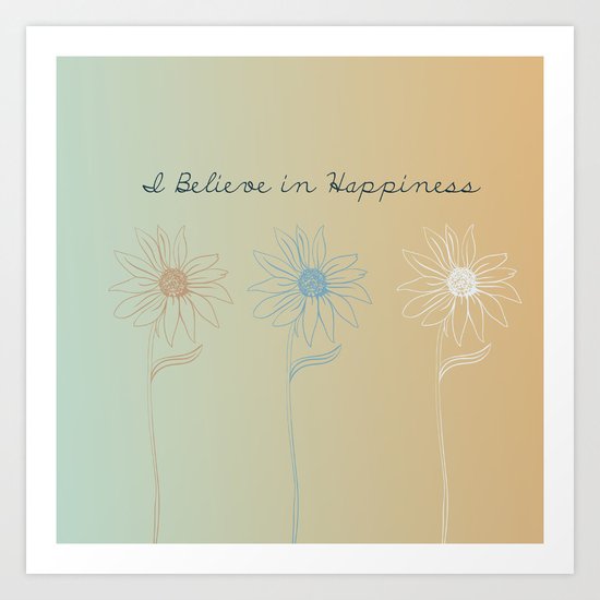 I Believe in Happiness Art Print