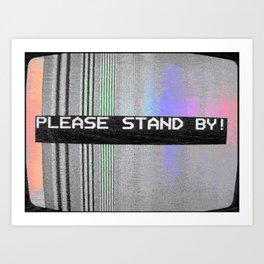 Please Stand By! Art Print