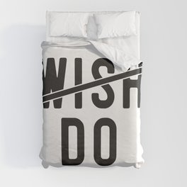 Don't Wish Do Motivational Quote Duvet Cover