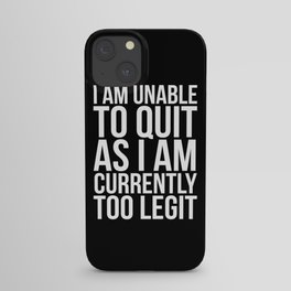 Unable To Quit Too Legit (Black & White) iPhone Case