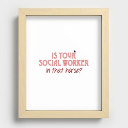 Is Your Social Worker In That Horse? Recessed Framed Print