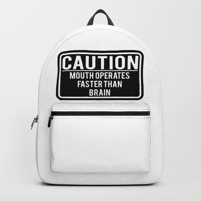 Caution Mouth Operates Faster Than Brain Backpack