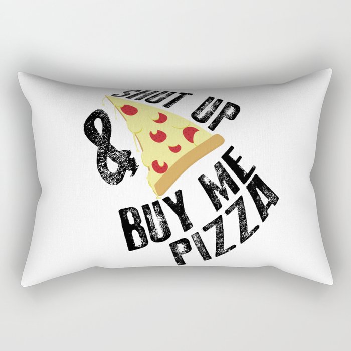 Shout up and buy me pizza! Rectangular Pillow