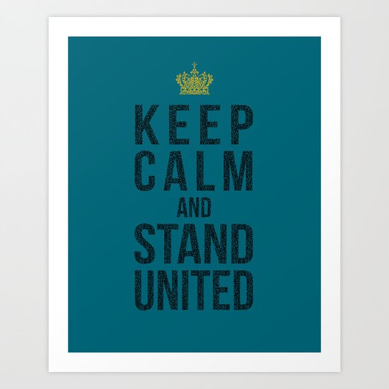 Keep Calm And Stand United Art Print