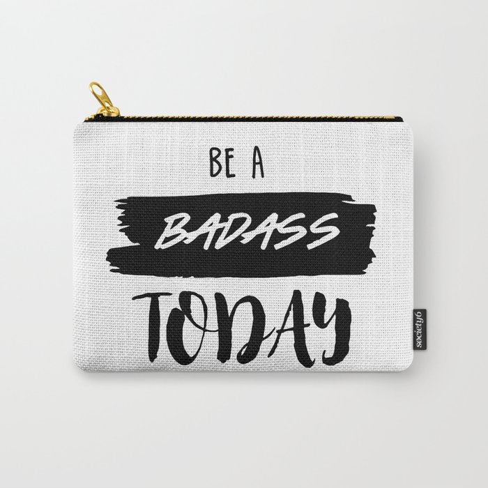Be A Badass Today B+W Carry-All Pouch