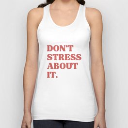 Don't Stress About It. Unisex Tank Top